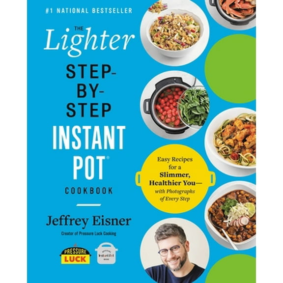 Pre-Owned The Lighter Step-By-Step Instant Pot Cookbook: Easy Recipes for a Slimmer, Healthier You--With Photographs of Every Step (Paperback) 031670637X 9780316706377