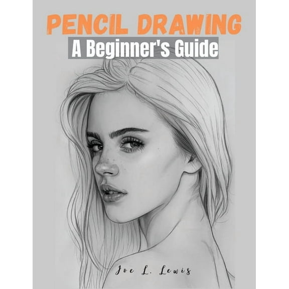 Pencil Drawing: A Beginner's Guide, (Paperback)
