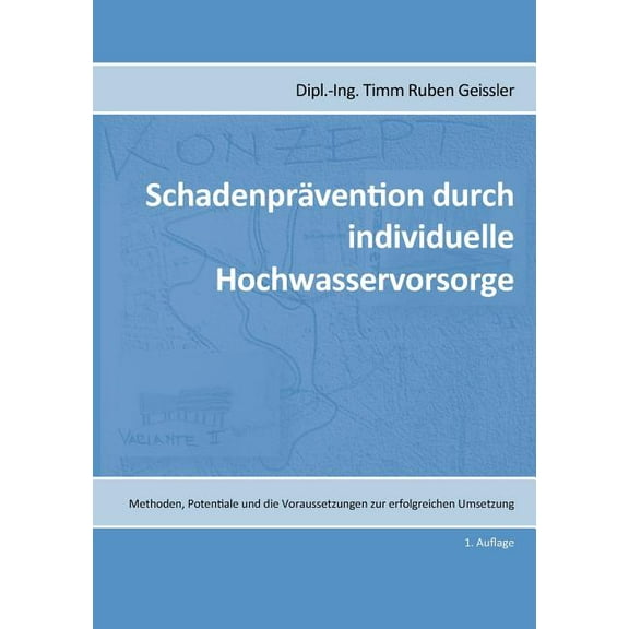 Schadenprävention durch individuelle Hochwasservorsorge: Methoden, Potentiale und die Voraussetzungen zur erfolgreichen , (Paperback)