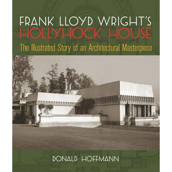 Dover Architecture Frank Lloyd Wright's Hollyhock House: The Illustrated Story of an Architectural Masterpiece, (Paperback)