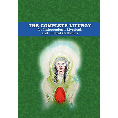 The Complete Liturgy for Independent Mystical and Liberal Catholics (Hardcover)