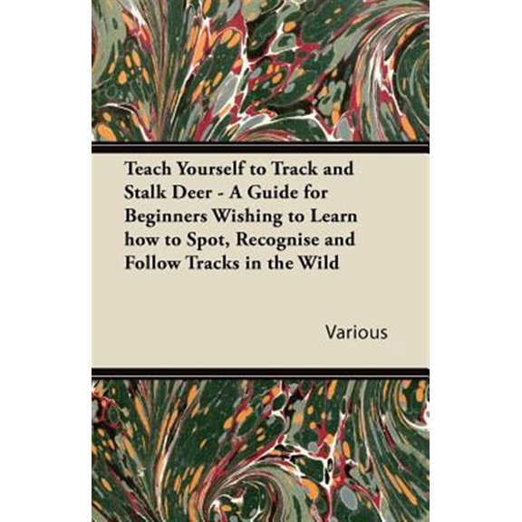 Pre-Owned Teach Yourself to Track and Stalk Deer - A Guide for Beginners Wishing to Learn how to Spot, Recognise and Follow Tracks in the Wild