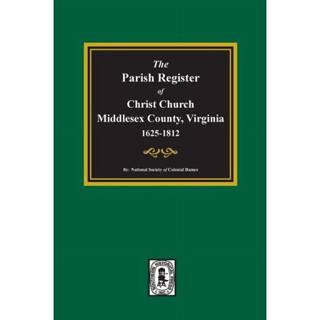 The Parish Register of Christ Church, Middlesex County, Virginia, 1625-1812 (Paperback)