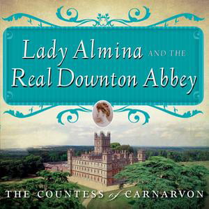 Lady Almina and the Real Downton Abbey -