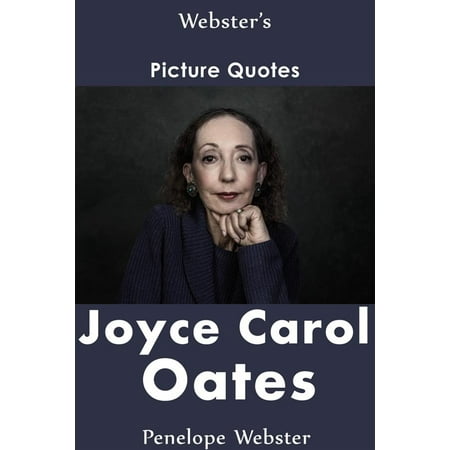 Webster's Joyce Carol Oates Picture Quotes -