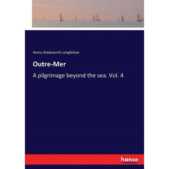 Outre-Mer: A pilgrimage beyond the sea. Vol. 4, (Paperback)