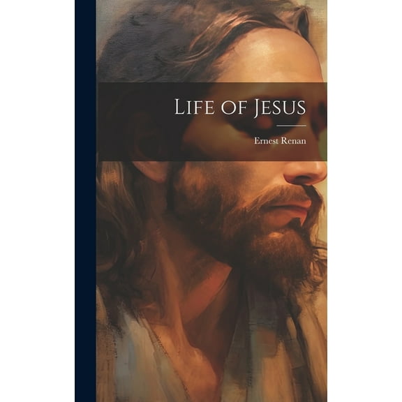 Life of Jesus (Hardcover) by Ernest 1823-1892 Renan