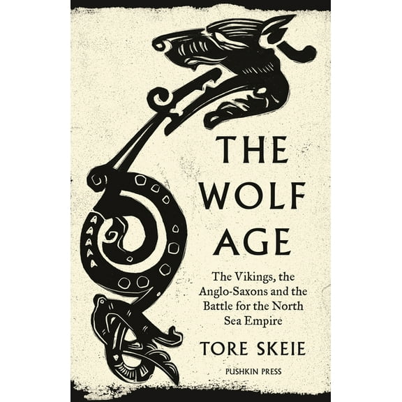 The Wolf Age: The Vikings, the Anglo-Saxons and the Battle for the North Sea Empire, (Paperback)