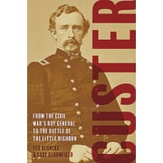 Custer : From the Civil War's Boy General to the Battle of the Little Bighorn (Hardcover)