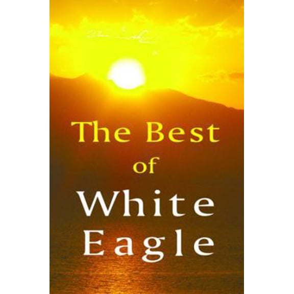 Pre-Owned The Best of White Eagle: A Compilation from White Eagle's Teaching (Paperback) 085487237X 9780854872374