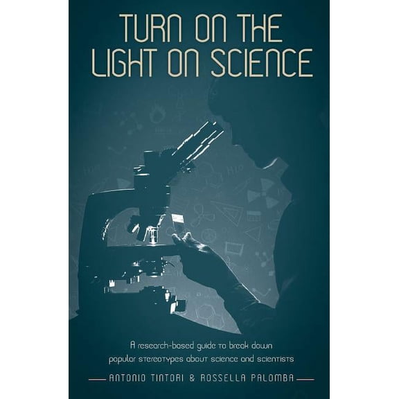 Turn on the light on science: A research-based guide to break down popular stereotypes about science and scientists, (Paperback)