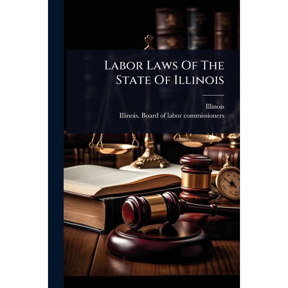 Labor Laws Of The State Of Illinois, (Paperback)