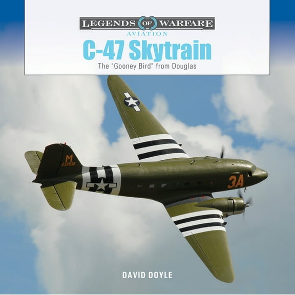 Legends of Warfare: Aviation C-47 Skytrain: The Gooney Bird from Douglas, Book 67, (Hardcover)