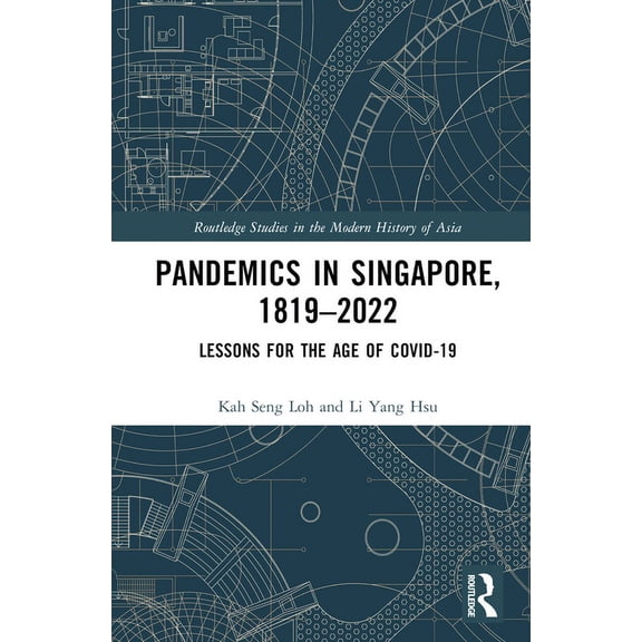 Routledge Studies in the Modern History Pandemics in Singapore, 1819-2022: Lessons for the Age of COVID-19, (Hardcover)