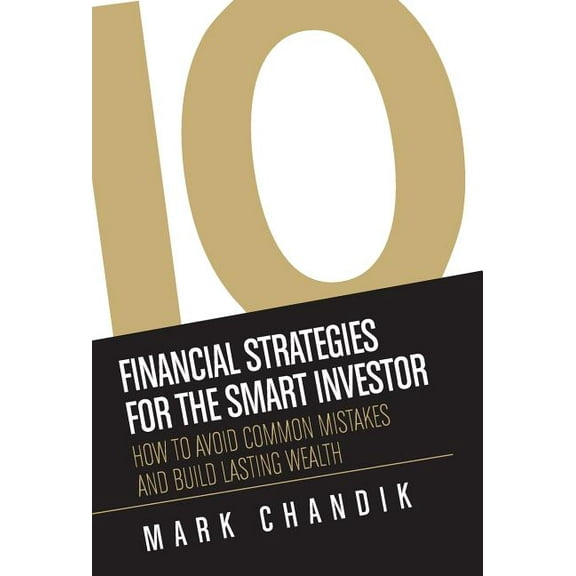 10 Financial Strategies for the Smart Investor: How To Avoid Common Mistakes and Build Lasting Wealth (Hardcover)