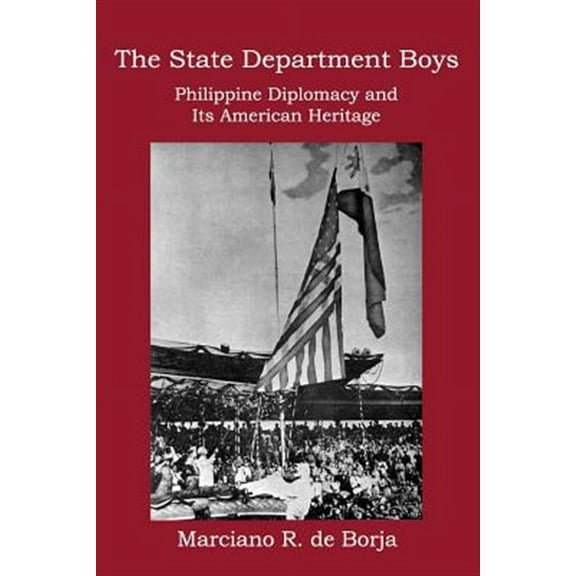 The State Department Boys: Philippine Diplomacy and Its American Heritage