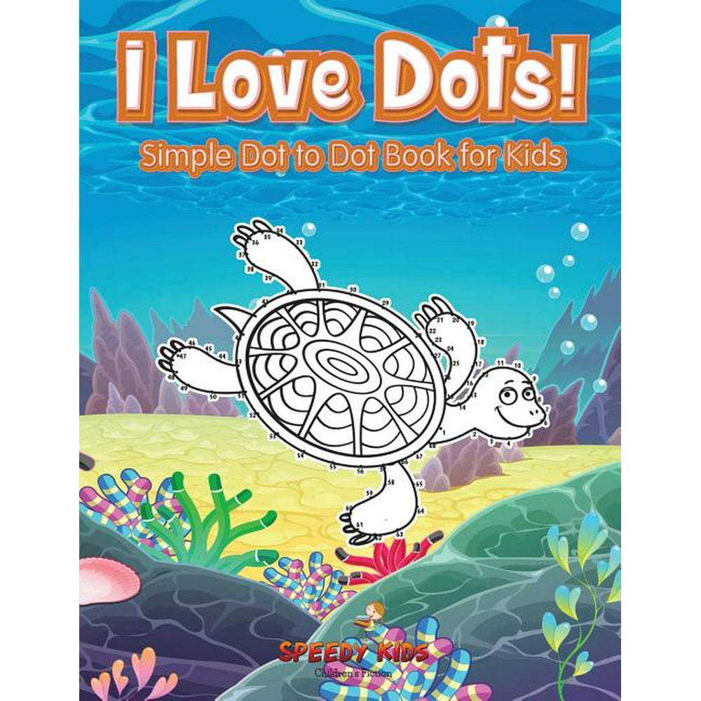 I Love Dots! Simple Dot to Dot Book for Kids