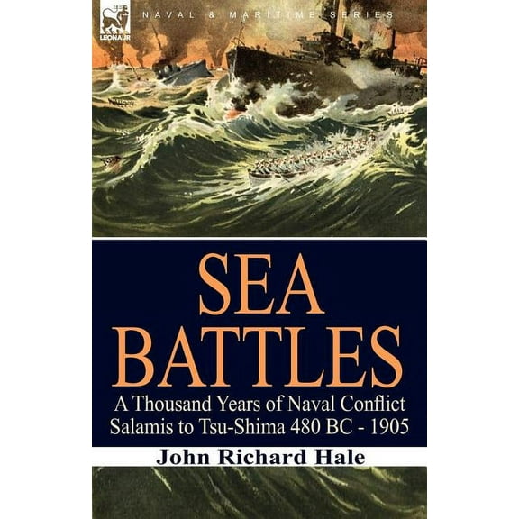 Sea Battles: a Thousand Years of Naval Conflict-Salamis to Tsu-Shima 480 BC - 1905, (Paperback)