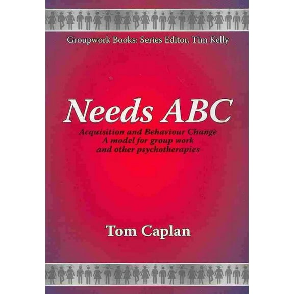 New Groupwork Book: Needs ABC: Acquisition and Behaviour Changea Model for Group Work and Other Psychotherapies (Paperback)