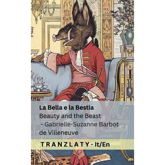 La Bella e la Bestia / Beauty and the Beast: Tranzlaty Italiano English, (Paperback)