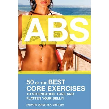 ABS! 50 of the Best Core Exercises to Strengthen, Tone, and Flatten Your (Best Diet And Exercise For Abs)