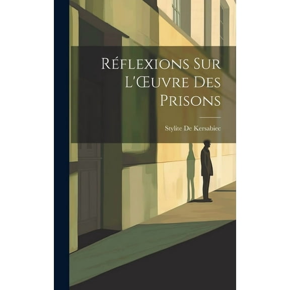 Réflexions Sur L'OEuvre Des Prisons (Hardcover)