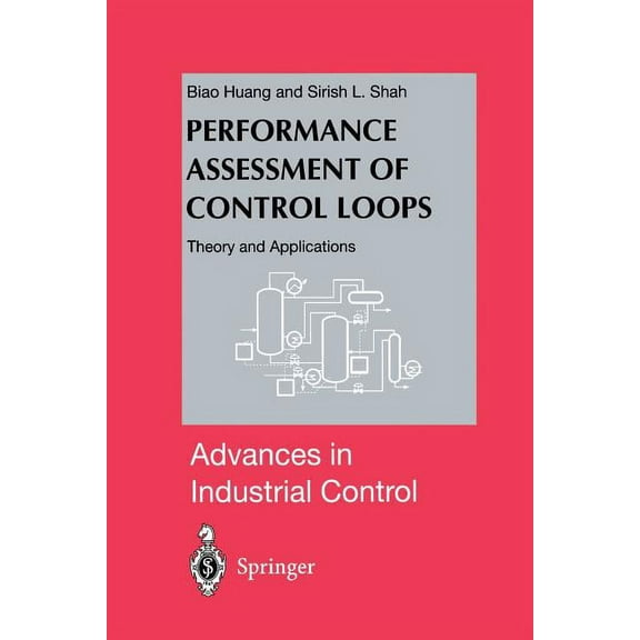 Advances in Industrial Control Performance Assessment of Control Loops: Theory and Applications, (Paperback)