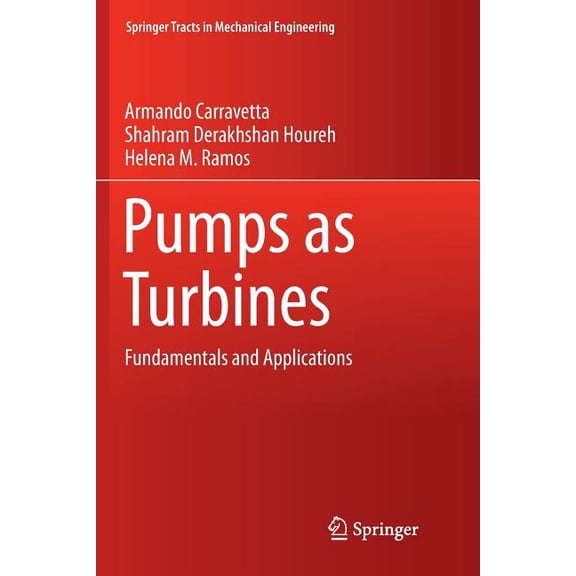 Springer Tracts in Mechanical Engineerin Pumps as Turbines: Fundamentals and Applications, (Paperback)