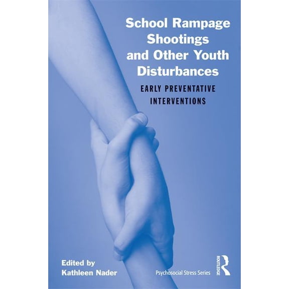 Psychosocial Stress School Rampage Shootings and Other Youth Disturbances: Early Preventative Interventions, (Hardcover)
