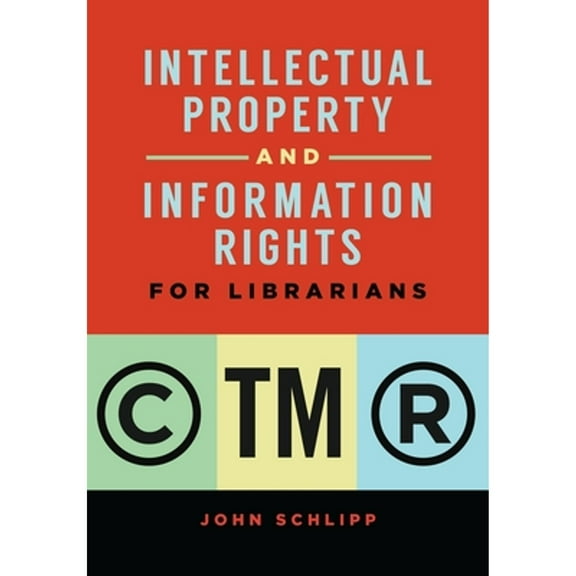 Pre-Owned Intellectual Property and Information Rights for Librarians (Paperback 9781440870705) by John Schlipp