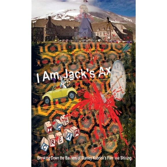 Pre-Owned I Am Jack's Ax: Breaking Down the Barriers of Stanley Kubrick's Film The Shining, (Paperback)