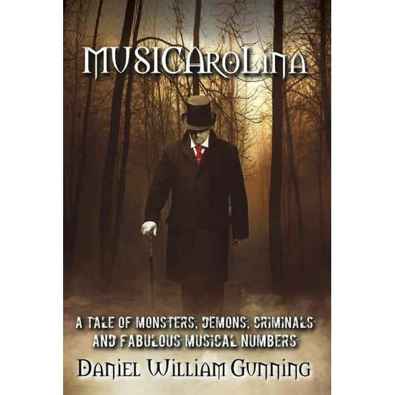 MUSICAroLina: A Tale of Monsters, Demons, Criminals and Fabulous Musical Numbers!, (Hardcover)