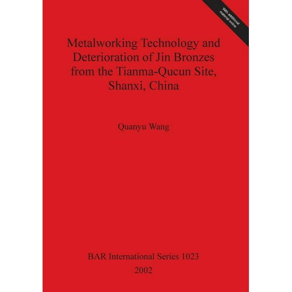 BAR International: Metalworking Technology and Deterioration of Jin Bronzes from the Tianma-Qucun Site, Shanxi, China (Paperback)