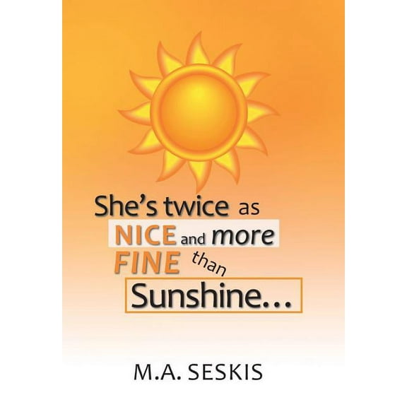 She's Twice as Nice and More Fine Than Sunshine . . ., (Hardcover)