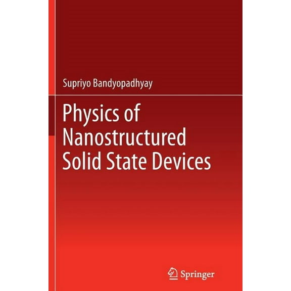 Physics of Nanostructured Solid State Devices, (Paperback)