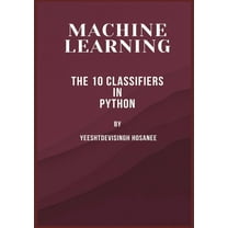 Machine Learning: The 10 Classifiers in Python, (Paperback)