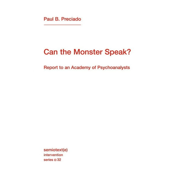 Semiotext(e) / Intervention Can the Monster Speak?: Report to an Academy of Psychoanalysts, (Paperback)