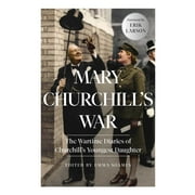 Mary Churchill's War : The Wartime Diaries of Churchill's Youngest Daughter (Hardcover)