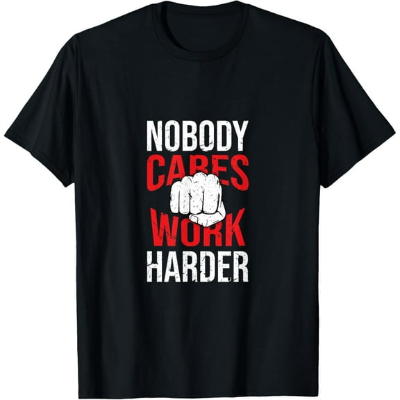 Nobody Cares Work Harder Life Hacks Adult T-Shirt tee