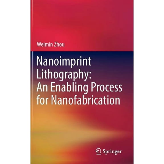 Nanoimprint Lithography: An Enabling Process for Nanofabrication, (Hardcover)