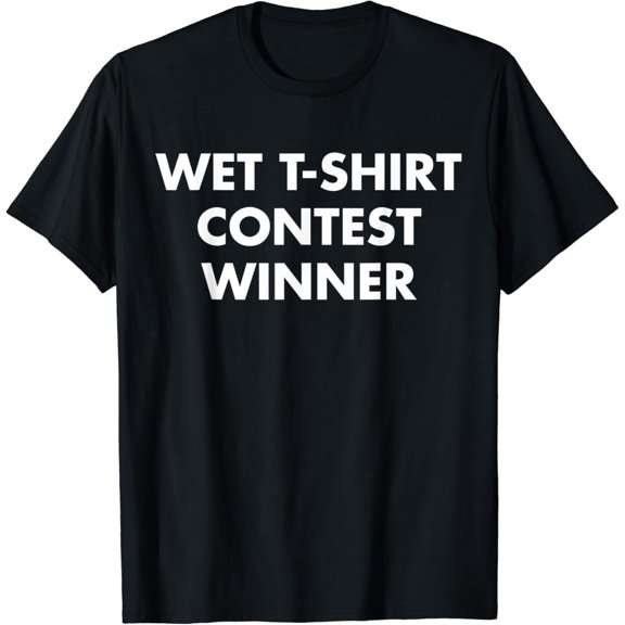 Wet Tshirt Contest Winner for Night Club Party Ladies T-Shirt