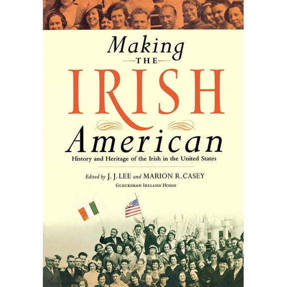 Making the Irish American: History and Heritage of the Irish in the United States, (Paperback)
