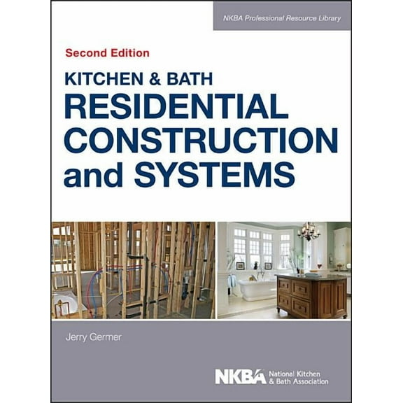 NKBA Professional Resource Library: Kitchen & Bath Residential Construction and Systems (Hardcover)