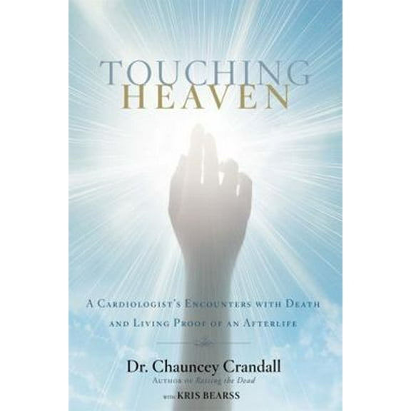 Pre-Owned Touching Heaven: A Cardiologist's Encounters with Death and Living Proof of an Afterlife (Paperback) 1455562777 9781455562770