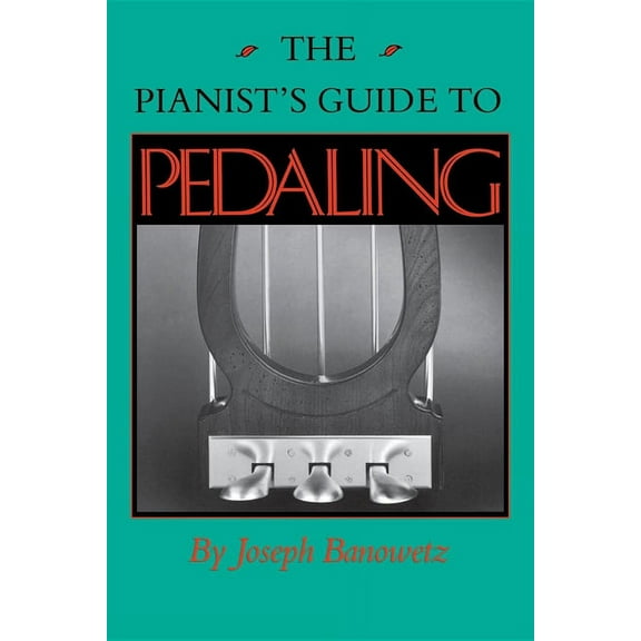 The Pianist S Guide to Pedaling, (Paperback)