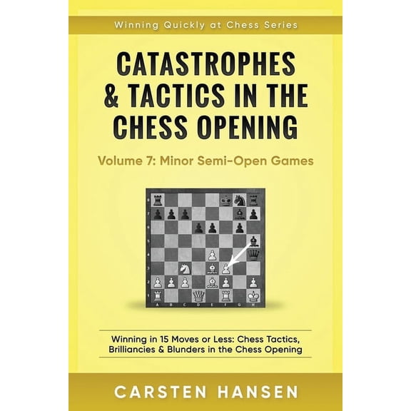 Winning Quickly at Chess Catastrophes & Tactics in the Chess Opening - Volume 7: Semi-Open Games: Winning in 15 Moves or Less: Chess Tactics,, Book 7, (Paperback)
