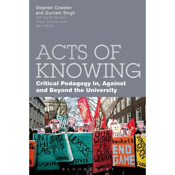 Acts of Knowing: Critical Pedagogy In, Against and Beyond the University, (Paperback)