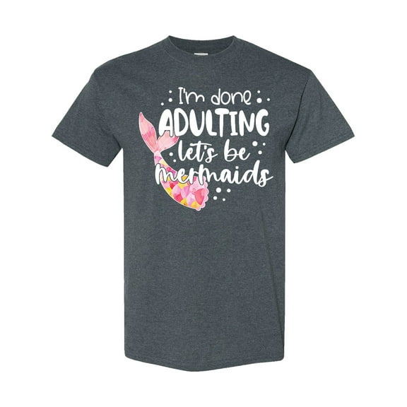 Inktastic I'm Done Adulting Let's Be Mermaids with Pink Mermaid Tail T-Shirt