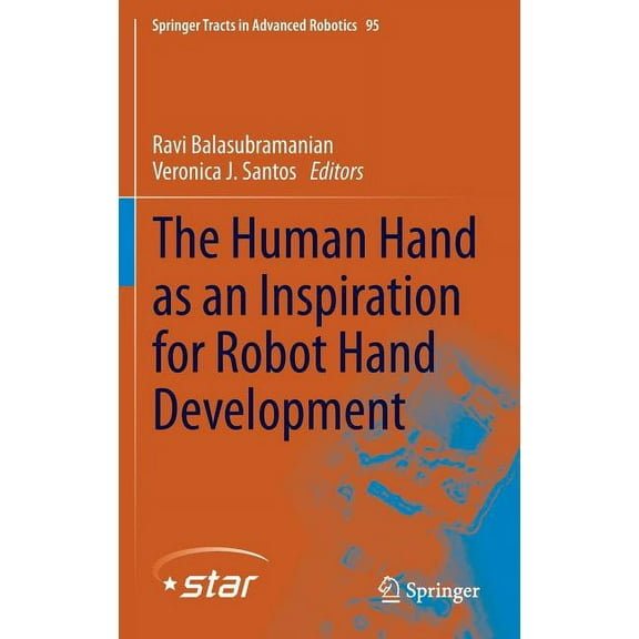 Springer Tracts in Advanced Robotics The Human Hand as an Inspiration for Robot Hand Development, Book 95, (Hardcover)