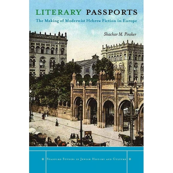 Stanford Studies in Jewish History and C Literary Passports: The Making of Modernist Hebrew Fiction in Europe, (Hardcover)